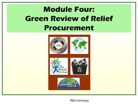 Click to edit Master title style Click to edit Master text styles Second level Third level Fourth level Fifth level REA Workshop Module Four: Green Review.