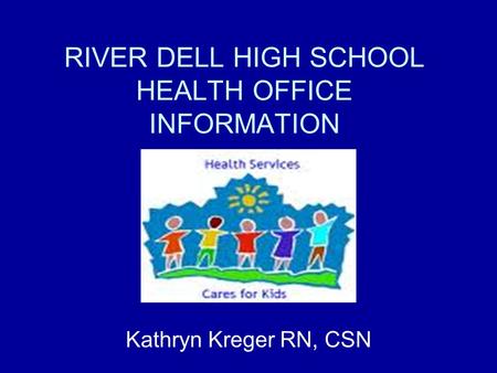 RIVER DELL HIGH SCHOOL HEALTH OFFICE INFORMATION Kathryn Kreger RN, CSN.