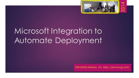 Microsoft Integration to Automate Deployment DMVMUG Reston, VA