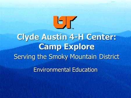 Clyde Austin 4-H Center: Camp Explore Serving the Smoky Mountain District Environmental Education.