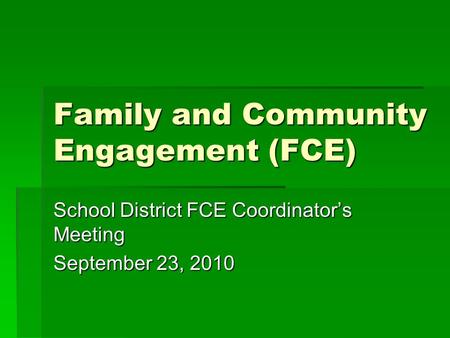 Family and Community Engagement (FCE) School District FCE Coordinator’s Meeting September 23, 2010.