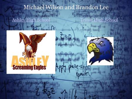 Ashley High SchoolTriton High School Michael Wilson and Brandon Lee.