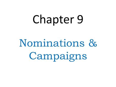 Chapter 9 Nominations & Campaigns. Nomination Party’s official endorsement of a candidate for office Success money + media attention + momentum Campaign.