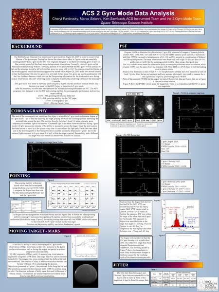 Printed by www.postersession.com ACS 2 Gyro Mode Data Analysis Cheryl Pavlovsky, Marco Sirianni, Ken Sembach, ACS Instrument Team and the 2 Gyro Mode Team.