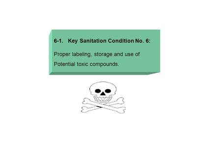 6-1. Key Sanitation Condition No. 6: Proper labeling, storage and use of Potential toxic compounds.