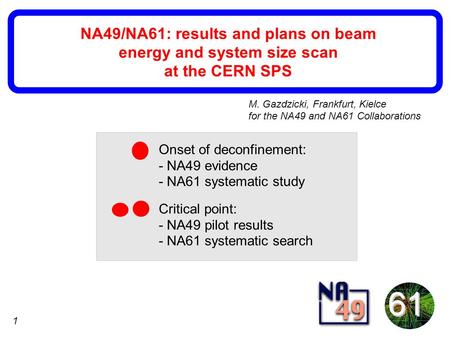 1 NA49/NA61: results and plans on beam energy and system size scan at the CERN SPS Onset of deconfinement: - NA49 evidence - NA61 systematic study Critical.