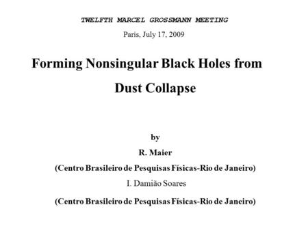 Forming Nonsingular Black Holes from Dust Collapse by R. Maier (Centro Brasileiro de Pesquisas Físicas-Rio de Janeiro) I. Damião Soares (Centro Brasileiro.