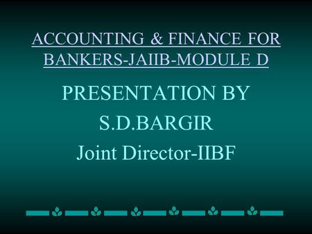 ACCOUNTING & FINANCE FOR BANKERS-JAIIB-MODULE D