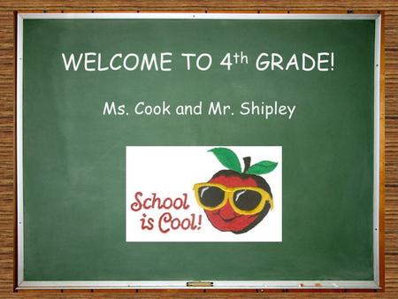 WELCOME TO 4 th GRADE! Ms. Cook and Mr. Shipley. Homework Policy Homework will go home in a packet on Monday. Homework will be checked daily and is due.