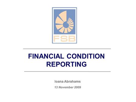 FINANCIAL CONDITION REPORTING Ioana Abrahams 13 November 2009.