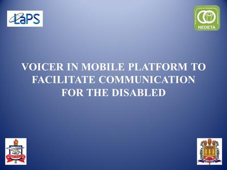 VOICER IN MOBILE PLATFORM TO FACILITATE COMMUNICATION FOR THE DISABLED.