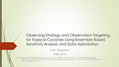 Observing Strategy and Observation Targeting for Tropical Cyclones Using Ensemble-Based Sensitivity Analysis and Data Assimilation Chen, Deng-Shun 3 Dec,