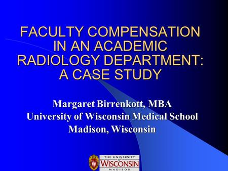 FACULTY COMPENSATION IN AN ACADEMIC RADIOLOGY DEPARTMENT: A CASE STUDY
