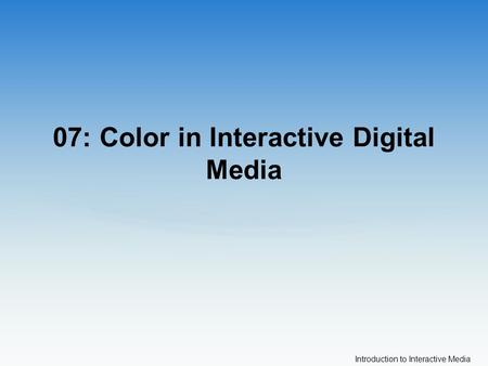 07: Color in Interactive Digital Media