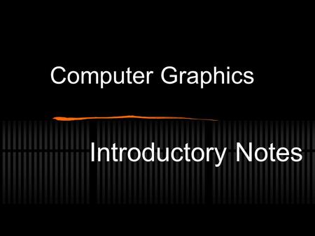 Computer Graphics Introductory Notes. Computer Graphics defined… The creation, editing, or publishing of images by means of a computer. Can create anything.