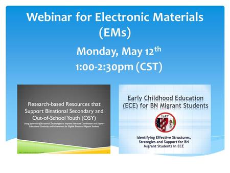 Monday, May 12 th 1:00-2:30pm (CST) Webinar for Electronic Materials (EMs)