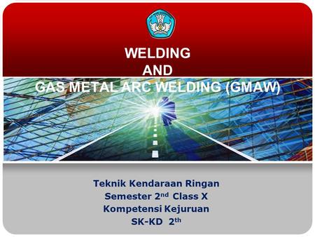 WELDING AND GAS METAL ARC WELDING (GMAW)