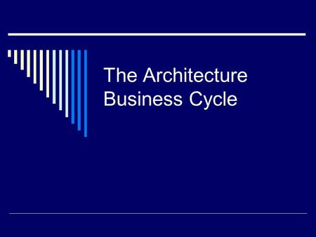 The Architecture Business Cycle. Software Architecture Definition The software architecture of a program or computing system is the structure or structures.