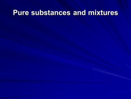 Pure substances and mixtures. Pure substances and particles Pure substances consist of only one type of particle These particles may be atoms, molecules.