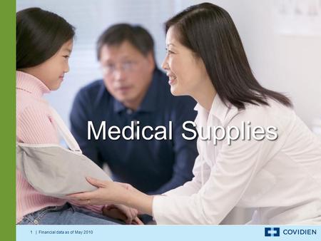 1 | Financial data as of May 2010 Medical Supplies.
