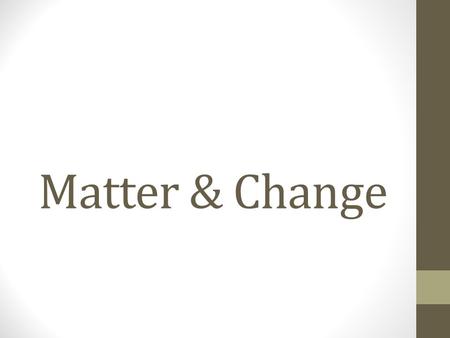 Matter & Change. MATTER CLASSIFICATION Try to Answer the Following Questions 1. A compound is formed by… a.A single element b.Two or more atoms c.Two.