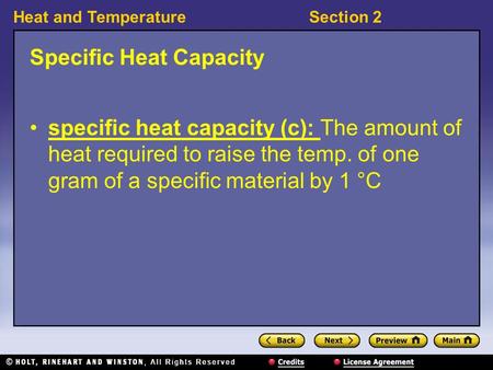 Heat and TemperatureSection 2 Specific Heat Capacity specific heat capacity (c): The amount of heat required to raise the temp. of one gram of a specific.