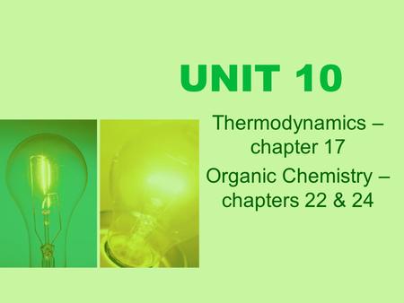 Thermodynamics – chapter 17 Organic Chemistry –chapters 22 & 24