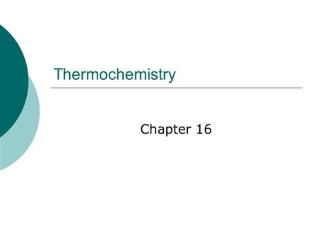 Thermochemistry Chapter 16.