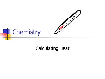 Chemistry Calculating Heat.