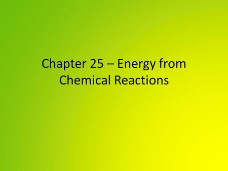 Chapter 25 – Energy from Chemical Reactions. Thermochemical Equations Remember: ΔH = H products – H reactants. The heat of reaction, ΔH, is negative when.