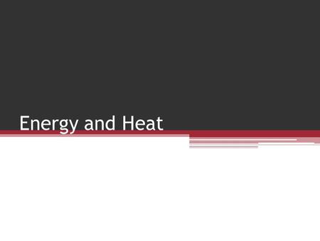 Energy and Heat. Definitions Thermochemistry: the study of the energy changes that accompany chemical reactions Energy: A property of matter describing.