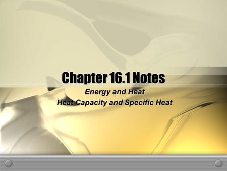 Chapter 16.1 Notes Energy and Heat Heat Capacity and Specific Heat.