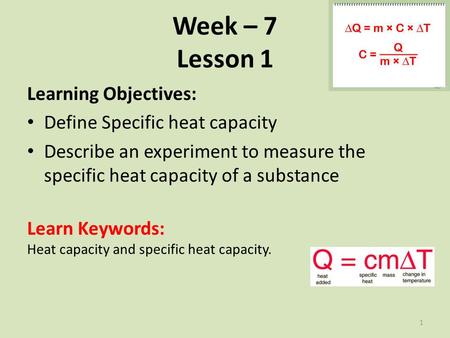 Week – 7 Lesson 1 Learning Objectives: Define Specific heat capacity