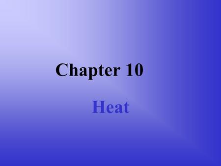 Chapter 10 Heat Thermal Equilibrium Bring two objects into thermal contact. –They can exchange energy. When the flow of energy stops, the objects are.