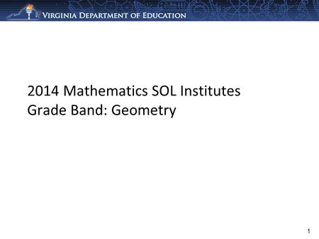 2014 Mathematics SOL Institutes Grade Band: Geometry 1.
