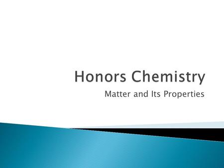 Matter and Its Properties.  Students will be able to: ◦ Define what constitutes matter, an element, a molecule and a compound. ◦ Differentiate between.