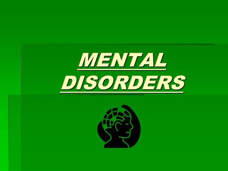 MENTAL DISORDERS. What is a Mental Disorder?  Mental disorder- illness that affects the mind and reduces a persons ability to function, to adjust to.