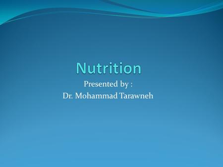 Presented by : Dr. Mohammad Tarawneh. The human body is an engine designed to burn fuel in order to perform work. The fuels we utilize are called nutrients.