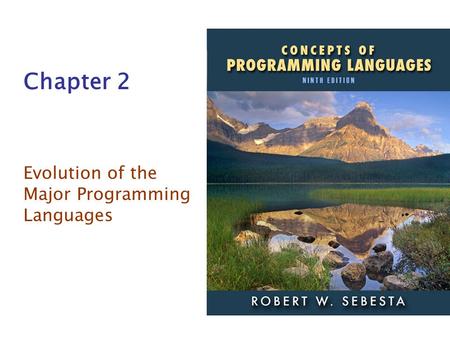 ISBN 0-321-49362-1 Chapter 2 Evolution of the Major Programming Languages.