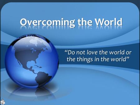 “Do not love the world or the things in the world”