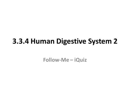 3.3.4 Human Digestive System 2 Follow-Me – iQuiz.