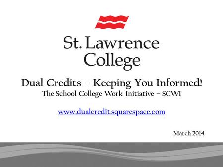 March 2014 Dual Credits – Keeping You Informed! The School College Work Initiative – SCWI www.dualcredit.squarespace.com www.dualcredit.squarespace.com.