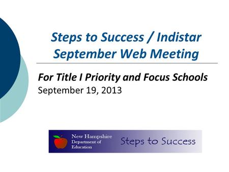 Steps to Success / Indistar September Web Meeting For Title I Priority and Focus Schools September 19, 2013.