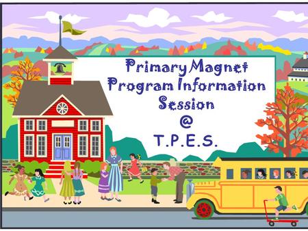 Primary Magnet Program Information T.P.E.S.