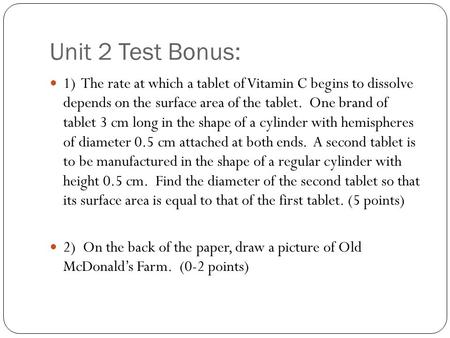 Unit 2 Test Bonus: 1) The rate at which a tablet of Vitamin C begins to dissolve depends on the surface area of the tablet. One brand of tablet 3 cm long.