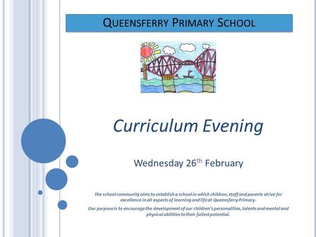 The school community aims to establish a school in which children, staff and parents strive for excellence in all aspects of learning and life at Queensferry.