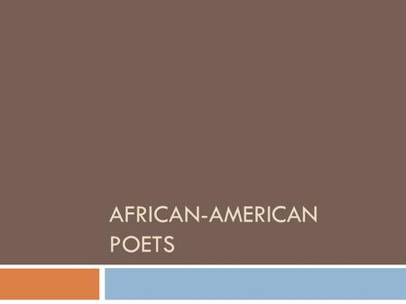 AFRICAN-AMERICAN POETS. Paul Laurence Dunbar   Born 1872 in Dayton, Ohio  First African-American poet to gain national recognition.