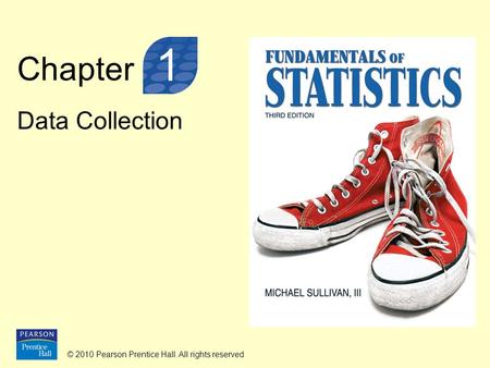 © 2010 Pearson Prentice Hall. All rights reserved Chapter Data Collection 1.