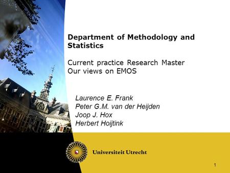 1 Department of Methodology and Statistics Current practice Research Master Our views on EMOS Laurence E. Frank Peter G.M. van der Heijden Joop J. Hox.