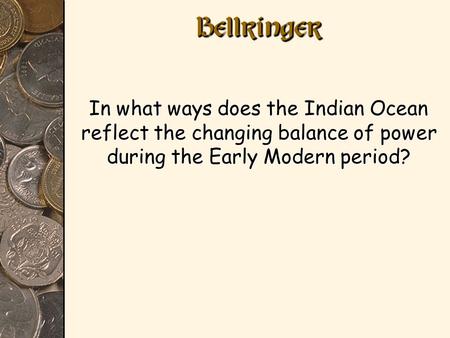 BellringerBellringer In what ways does the Indian Ocean reflect the changing balance of power during the Early Modern period?